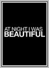 At Night I Was Beautiful